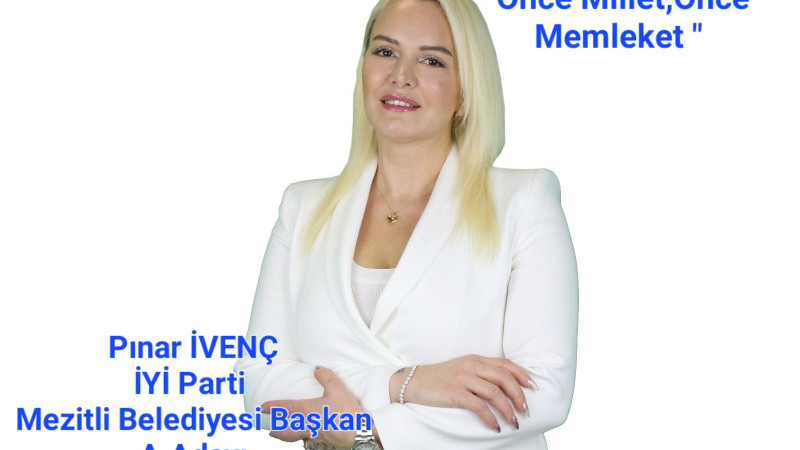 İYİ PARTİ Mezitli Belediyesi Başkan A.Adayı Pınar İVENÇ kimdir?