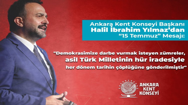 Ankara Kent Konseyi Başkanı Yılmaz’dan ’15 Temmuz’ mesajı